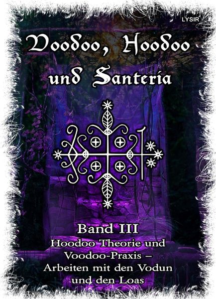 Produktbild: Voodoo, Hoodoo & Santer&iacute;a - Band 3 Hoodoo Theorie und Voodoo-Praxis - Arbeiten mit den Vodun und den Loas