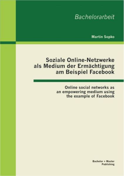 Produktbild: Soziale Online-Netzwerke als Medium der Erm&auml;chtigung am Beispiel Facebook: Online social networks as an empowering medium using the example of Faceboo