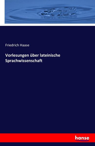 Vorlesungen über lateinische Sprachwissenschaft, Taschenbuch von Friedrich Haase, Hansebooks, 9783742894526