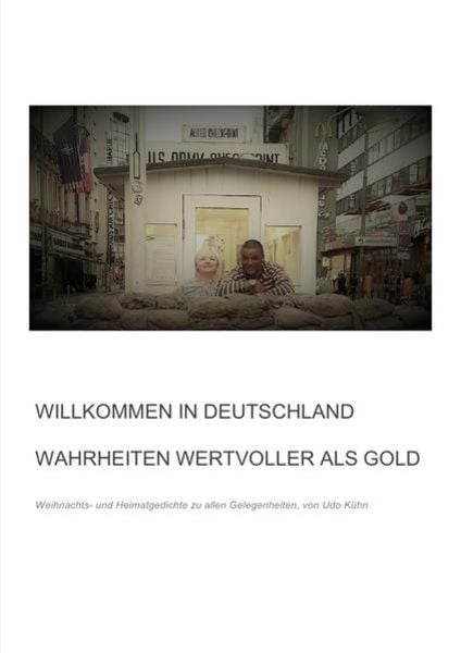 Willkommen in Deutschland - Wahrheiten wertvoller als Gold, Taschenbuch von Udo Kühn, Epubli, 978-3-7450-1637-6