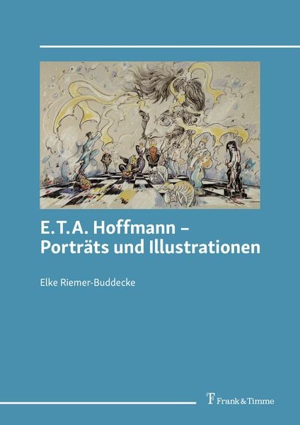 E.T.A. Hoffmann – Porträts und Illustrationen, Gebundene Ausgabe von Elke Riemer-Buddecke, Frank & Timme, 9783732910113