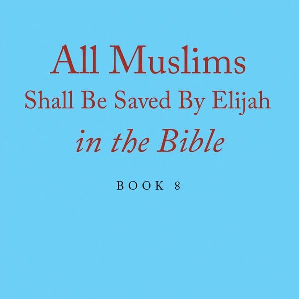 Produktbild: All Muslims Shall Be Saved By Elijah in the Bible