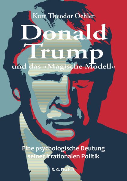 Donald Trump und das »Magische Modell«, Taschenbuch von Kurt Theodor Oehler, Fischer, R. G., 978-3-8301-1979-1