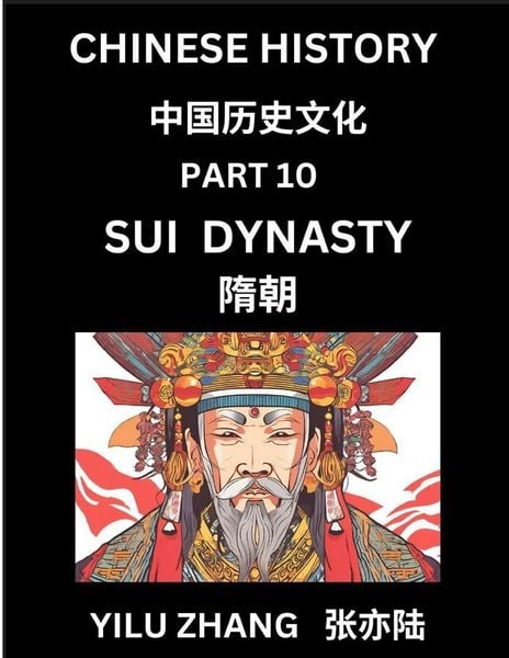 Produktbild: Chinese History (Part 10) - Sui Dynasty, Guide to Self-Learn, Easy Lessons for Beginner Students of Mandarin Language, Ancient Culture, Learn Reading Simplified Characters, Rise and Fall of Emperors, King and Queens, Kids, Teens, Young and Adults, Teacher
