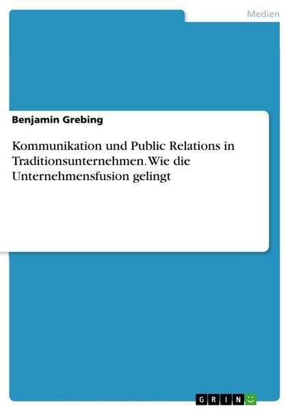 Produktbild: Kommunikation und Public Relations in Traditionsunternehmen. Wie die Unternehmensfusion gelingt
