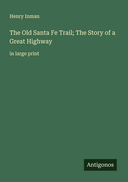 Produktbild: The Old Santa Fe Trail; The Story of a Great Highway