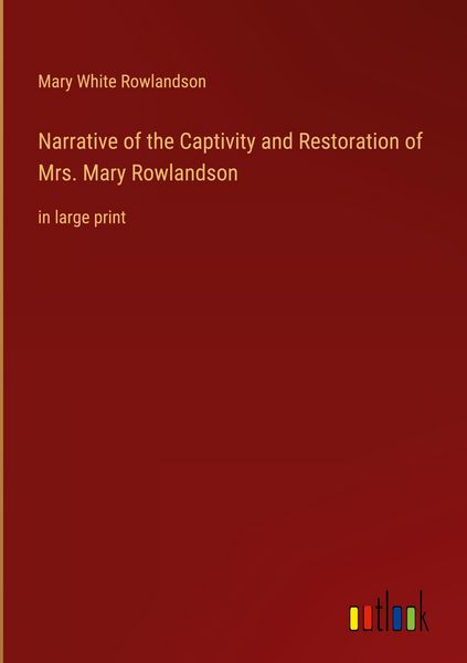 Produktbild: Narrative of the Captivity and Restoration of Mrs. Mary Rowlandson
