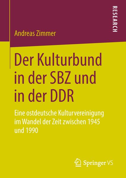 Der Kulturbund in der SBZ und in der DDR, Gebundene Ausgabe von Andreas Zimmer, Springer Fachmedien Wiesbaden GmbH, 9783658235529
