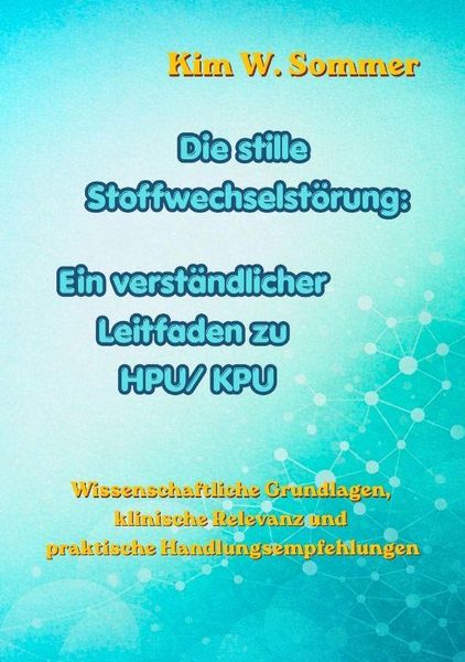 Produktbild: Die stille Stoffwechselst&ouml;rung: Ein verst&auml;ndlicher Leitfaden zu HPU/KPU