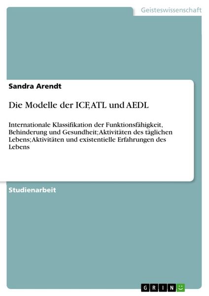 Die Modelle der ICF, ATL und AEDL, Taschenbuch von Sandra Arendt, GRIN, 9783668652637