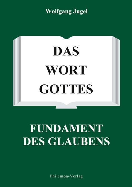 Das Wort Gottes - Fundament des Glaubens, Taschenbuch von Wolfgang Jugel, Philemon-Verlag, 9783936461015