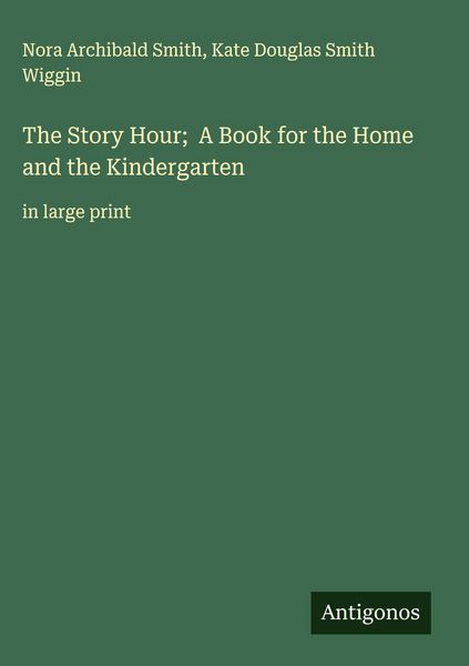 Produktbild: The Story Hour; A Book for the Home and the Kindergarten