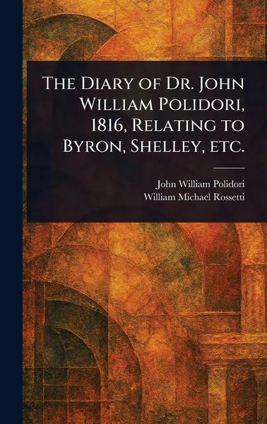 Produktbild: The Diary of Dr. John William Polidori, 1816, Relating to Byron, Shelley, Etc.