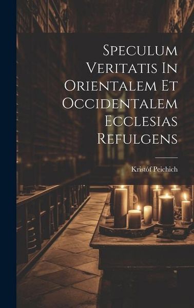 Produktbild: Speculum Veritatis In Orientalem Et Occidentalem Ecclesias Refulgens