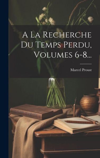 Produktbild: A La Recherche Du Temps Perdu, Volumes 6-8...