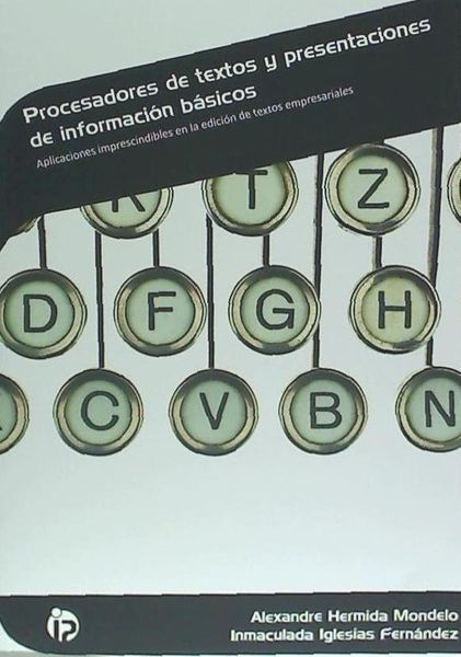 Produktbild: Procesadores de textos y presentaciones de informaci&oacute;n b&aacute;sicos : aplicaciones imprescindibles en la edici&oacute;n de textos empresariales