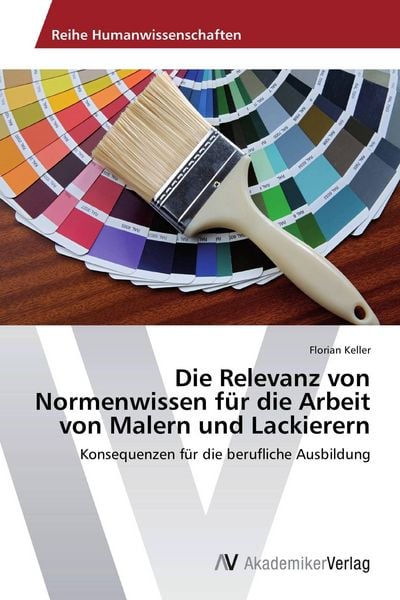 Produktbild: Die Relevanz von Normenwissen f&uuml;r die Arbeit von Malern und Lackierern