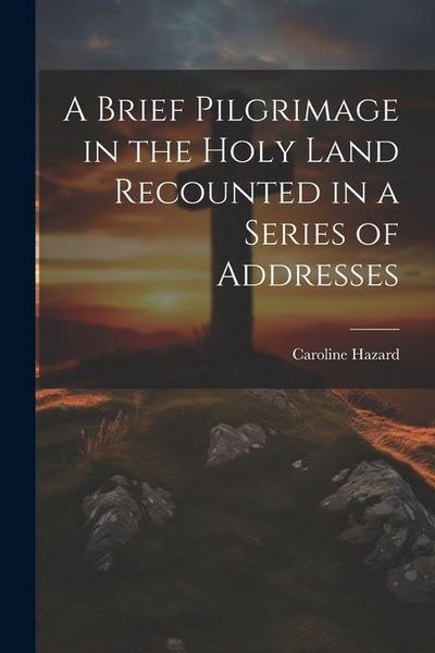 Produktbild: A Brief Pilgrimage in the Holy Land Recounted in a Series of Addresses