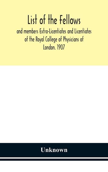 Produktbild: List Of The Fellows And Members Extra-Licentiates And Licentiates Of The Royal College Of Physicians Of London. 1907