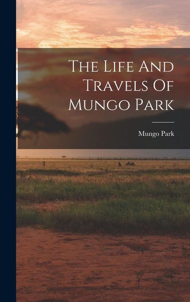 Produktbild: The Life And Travels Of Mungo Park