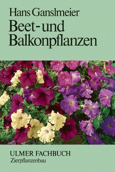 Beet- und Balkonpflanzen, Gebundene Ausgabe von Hans Ganslmeier, Verlag Eugen Ulmer, 978-3-8001-5273-5