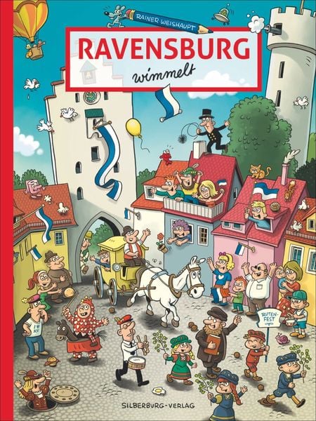 Ravensburg wimmelt, Gebundene Ausgabe von Rainer Weishaupt, Silberburg, 978-3-8425-2072-1