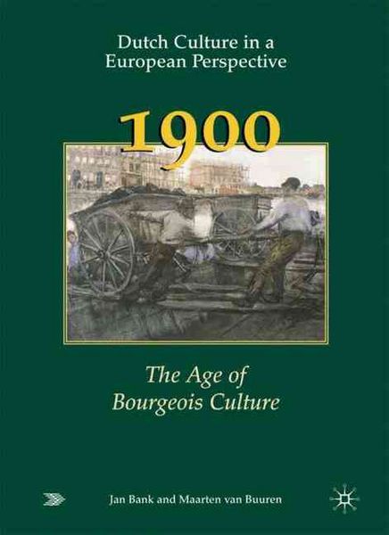 Produktbild: Dutch Culture in a European Perspective 3: 1900: The Age of Bourgeois Culture