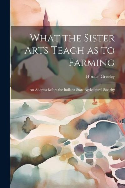 Produktbild: What the Sister Arts Teach as to Farming