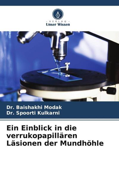 Ein Einblick in die verrukopapillären Läsionen der Mundhöhle, Taschenbuch von Baishakhi Modak , Spoorti Kulkarni, Verlag Unser Wissen, 9786206325062