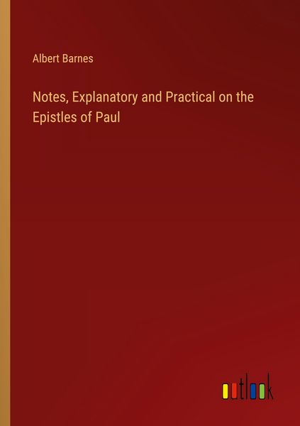 Produktbild: Notes, Explanatory and Practical on the Epistles of Paul