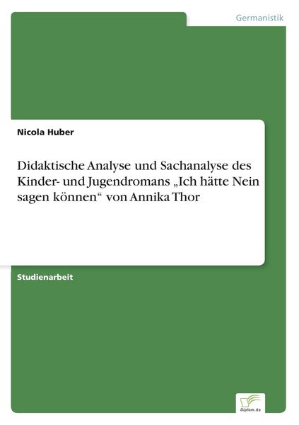 Produktbild: Didaktische Analyse und Sachanalyse des Kinder- und Jugendromans "Ich h&auml;tte Nein sagen k&ouml;nnen" von Annika Thor