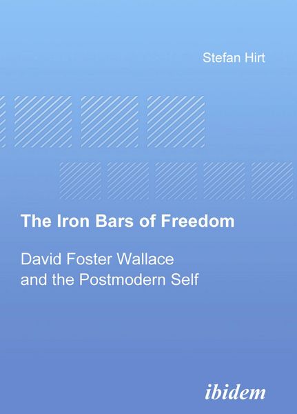 Produktbild: The Iron Bars of Freedom. David Foster Wallace and the Postmodern Self