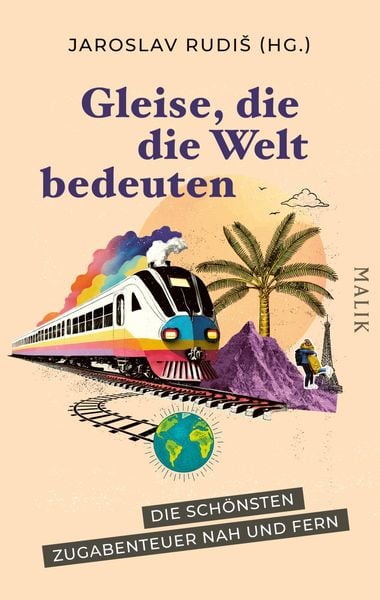 Gleise, die die Welt bedeuten, Taschenbuch von , Malik, 9783890295961