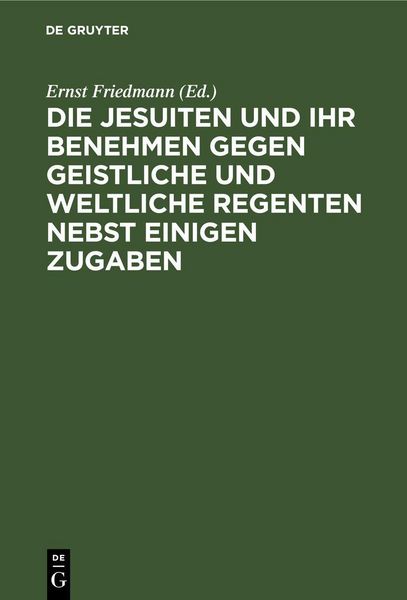 Produktbild: Die Jesuiten und ihr Benehmen gegen geistliche und weltliche Regenten nebst einigen Zugaben