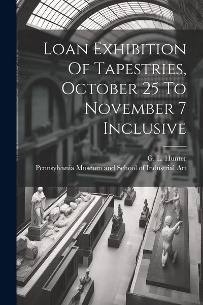 Produktbild: Loan Exhibition Of Tapestries, October 25 To November 7 Inclusive