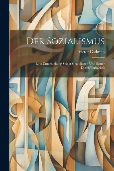 Produktbild: Der Sozialismus: Eine Untersuchung Seiner Grundlagen und Seiner Durchf&uuml;hrbarkeit
