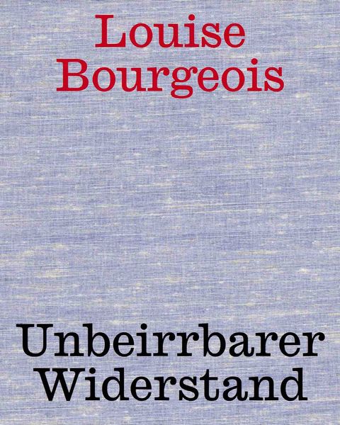 Produktbild: Louise Bourgeois. Unbeirrter Widerstand