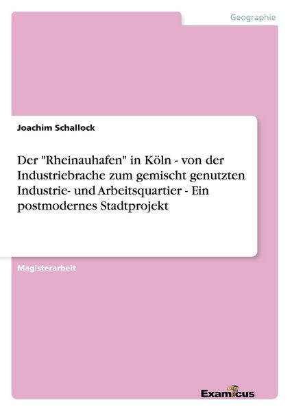 Produktbild: Der "Rheinauhafen" in K&ouml;ln - von der Industriebrache zum gemischt genutzten Industrie- und Arbeitsquartier - Ein postmodernes Stadtprojekt