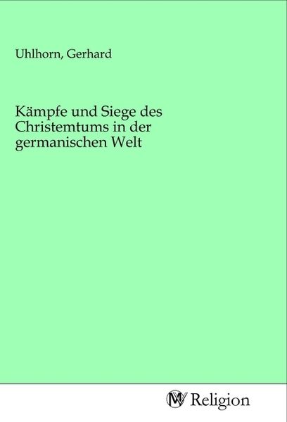 Kämpfe und Siege des Christemtums in der germanischen Welt, Taschenbuch von , MV-Religion, 9783968810379