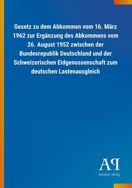 Produktbild: Gesetz zu dem Abkommen vom 16. M&auml;rz 1962 zur Erg&auml;nzung des A