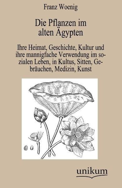 Woenig, F: Pflanzen im alten Ägypten, Taschenbuch von Franz Woenig, Unikum, 9783845742878