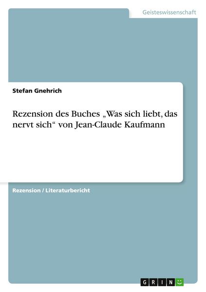 Rezension des Buches 'Was sich liebt, das nervt sich' von Jean-Claude Kaufmann, Taschenbuch von Stefan Gnehrich, GRIN, 9783656325888