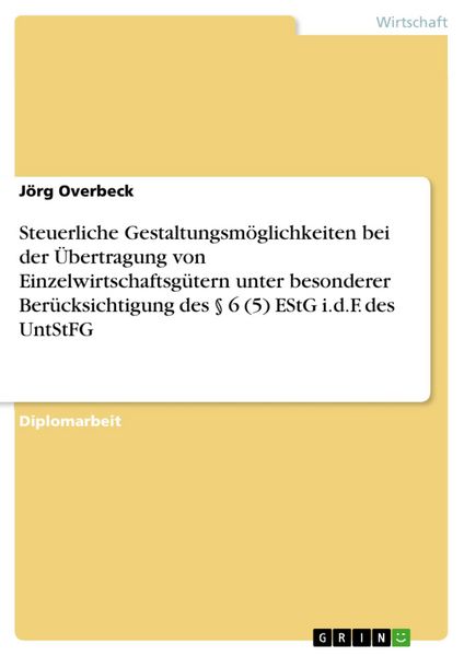 Produktbild: Steuerliche Gestaltungsm&ouml;glichkeiten bei der &Uuml;bertragung von Einzelwirtschaftsg&uuml;tern unter besonderer Ber&uuml;cksichtigung des &sect; 6 (5) EStG i.d.F. des Unt