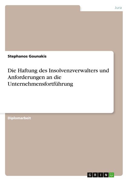 Die Haftung des Insolvenzverwalters und Anforderungen an die Unternehmensfortführung, Taschenbuch von Stephanos Gounakis, GRIN, 9783656529583