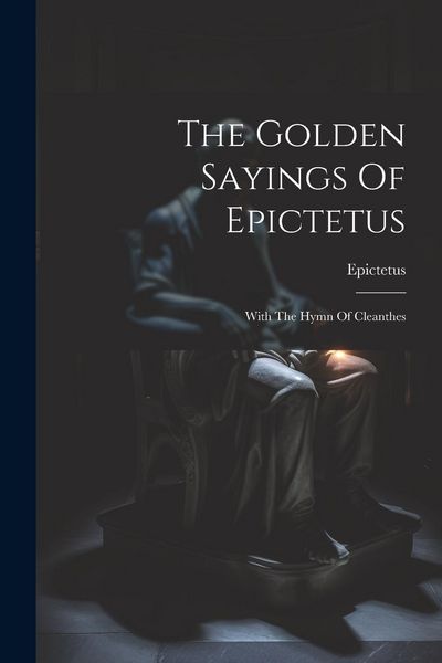 Produktbild: The Golden Sayings Of Epictetus: With The Hymn Of Cleanthes