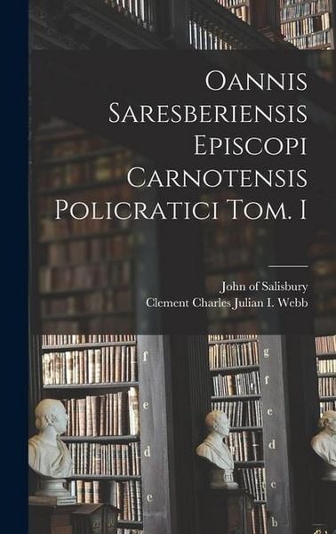 Produktbild: Oannis Saresberiensis Episcopi Carnotensis Policratici Tom. I