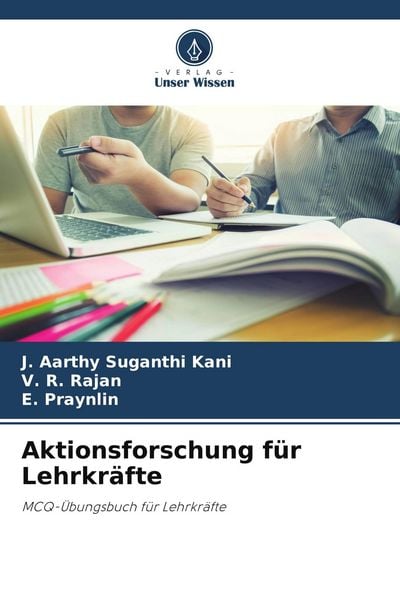 Aktionsforschung für Lehrkräfte, Taschenbuch von J. Aarthy Suganthi Kani , V. R. Rajan , E. Praynlin, Verlag Unser Wissen, 9786209742125