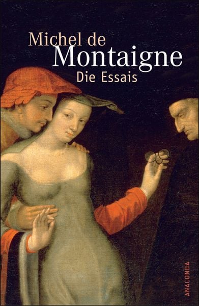 Die Essais, Gebundene Ausgabe von Michel de Montaigne, Anaconda, 978-3-938484-40-1
