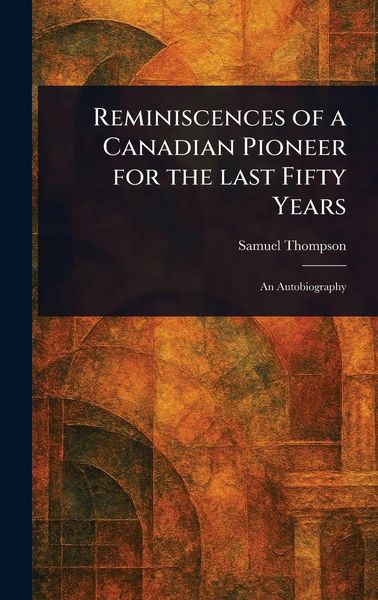 Produktbild: Reminiscences of a Canadian Pioneer for the Last Fifty Years