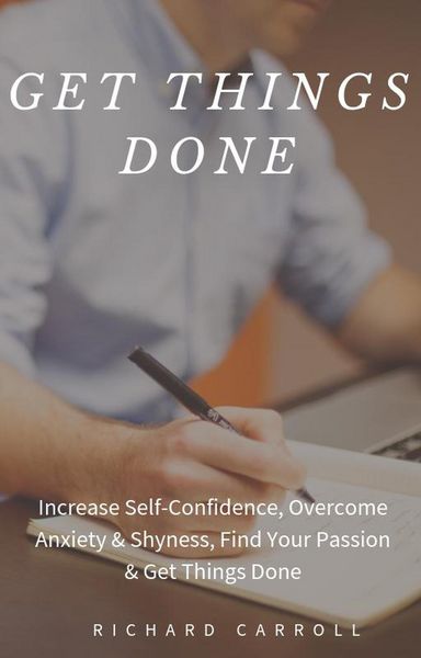 Produktbild: Get Things Done: Increase Self-Confidence, Overcome Anxiety & Shyness, Find Your Passion & Get Things Done